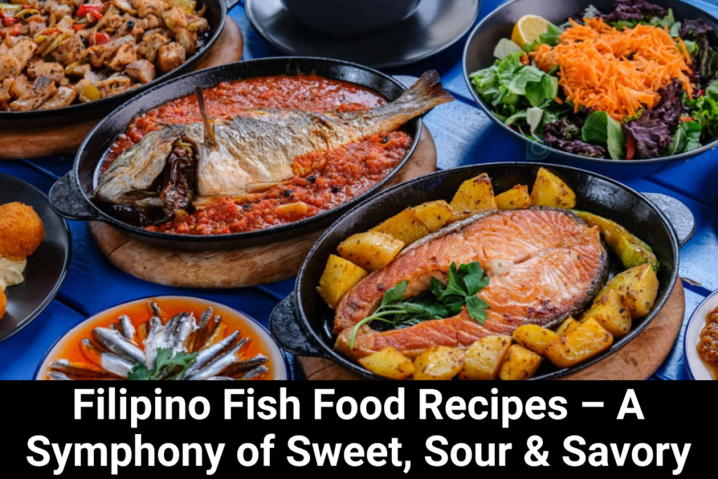 Filipino Fish Food Recipes – A Symphony of Sweet, Sour & Savory